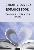 Romantic Comedy Romance Book: Sammy And Jamie's Story: Rockstar Romance Books B09BYN2Y9T Book Cover