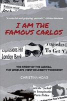 I Am the Famous Carlos: The Story of Carlos the Jackal, the World's First Celebrity Terrorist B0HFM7XV92 Book Cover