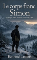 Le corps franc Simon: Le maquis oublié de Haute-Savoie, 1943- 1944 (French Edition) B0HBSR2QLY Book Cover