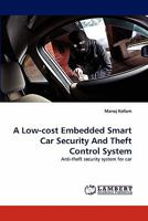 A Low-cost Embedded Smart Car Security And Theft Control System: Anti-theft security system for car 3844383166 Book Cover