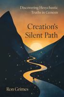 Creation's Silent Path: Discovering Hesychastic Truths in Genesis B0DWVLP628 Book Cover