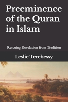 Pre-eminence of the Quran in Islam: Rescuing Revelation from Tradition B093C9Q4YX Book Cover