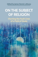 On the Subject of Religion: Charting the Fault Lines of a Field of Study 180050229X Book Cover