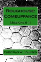 Roughouse: Comeuppance: Missions 6-11 1497440114 Book Cover