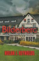 Bilderberg: Ultimate Control 1621830365 Book Cover