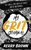 My Grit Journal: Set goals, cope with set-backs and be unstoppable 1912615304 Book Cover