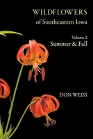 Wildflowers of Southeastern Iowa: Volume 2, Summer & Fall 1736650211 Book Cover