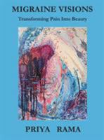 Migraine Visions: Transforming Pain Into Beauty 0998479055 Book Cover
