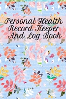 Personal Health Record Keeper And Log Book: Tracking & Logging Your Daily Healthy Habits With Your Personal Tracker Book 3749750629 Book Cover