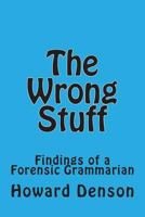 The Wrong Stuff: Findings of a Forensic Grammarian 1483908011 Book Cover