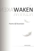 Waken: Poems of Ascension 1467025410 Book Cover