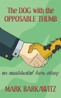 The Dog with the Opposable Thumb: An Accidental Love Story 1533396205 Book Cover