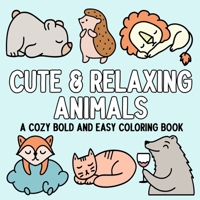 Cute & Relaxing Animals: A Cozy Bold and Easy Coloring Book B0DQJSJFT3 Book Cover