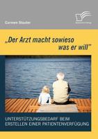 'Der Arzt Macht Sowieso Was Er Will' - Unterst Tzungsbedarf Beim Erstellen Einer Patientenverf Gung 3836675358 Book Cover