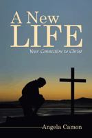 A New Life: Your Connection to Christ 149073628X Book Cover