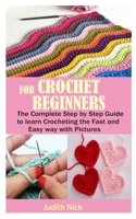 CROCHET FOR BEGINNERS: The Complete Step by Step Guide to learn Crocheting the Fast and Easy way with Pictures B08D4QXCT1 Book Cover