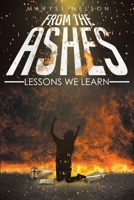 From the Ashes: Lessons We Learn 1512259179 Book Cover