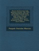 Discorsi Parlamentari Sulla Questione Romana, 1861-1870: Sull'indipendenza Spirituale Del Pontefice E Sulla Libertà Della Chiesa, ... Camera De'deputati Italiana 1289456232 Book Cover