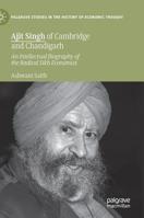 Ajit Singh of Cambridge and Chandigarh: An Intellectual Biography of the Radical Sikh Economist 303012424X Book Cover