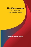 The Mosstrooper: A Legend of the Scottish Border 935797170X Book Cover