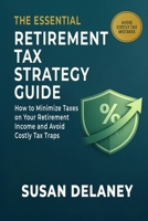 The Essential Retirement Tax Strategy Guide: How to Minimize Taxes on Your Retirement income and Avoid Costly Tax Traps B0HD8V1HQG Book Cover