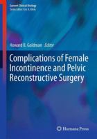 Complications of Female Incontinence and Pelvic Reconstruction Surgery 162703319X Book Cover