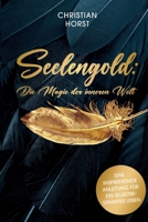 Seelengold: Die Magie der inneren Welt: Eine inspirierende Anleitung für ein selbstbestimmtes Leben (German Edition) 3000759972 Book Cover