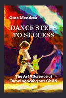 Dance Steps to Success: The Art & Science of Dancing with your Child B0C36L2ZYF Book Cover