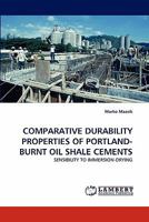 COMPARATIVE DURABILITY PROPERTIES OF PORTLAND-BURNT OIL SHALE CEMENTS: SENSIBILITY TO IMMERSION-DRYING 3843386587 Book Cover