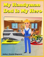 My Handyman Dad Is My Hero 1777204429 Book Cover