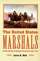 The United States Marshals of New Mexico and Arizona Territories, 1846-1912 0826306179 Book Cover