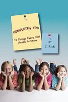 Completely You: 12 Things Every Girl Needs to Know 0595516750 Book Cover