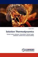 Solution Thermodynamics: Partial molar volumes, Viscosities, Partial molar adiabatic isothermal compressibility 384841970X Book Cover