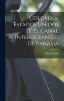 Colombia, Estados Unidos y El Canal Interoceanico de Panama - Primary Source Edition 101803806X Book Cover