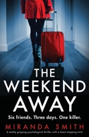 The Weekend Away: A totally gripping psychological thriller with a heart-stopping twist 1837905185 Book Cover