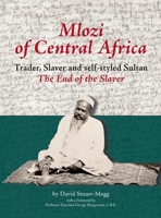 Mlozi of Central Africa: Trader, Slaver and Self-Styled Sultan. The End of the Slaver 999608020X Book Cover