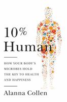 10% Human: How Your Body's Microbes Hold the Key to Health and Happiness 0062345990 Book Cover