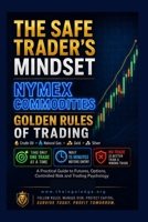 THE SAFE TRADERS MINDSET NYMEX COMMODITIES: GOLDEN RULE OF TRADING B0H4YXHXH5 Book Cover