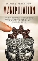 Manipulation: The best Techniques to Influencing People with Persuasion, NLP, Dark Psychology, Analyze People and Mind Control 1689430532 Book Cover