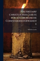 Hausbedarf christlicher Gebete fÃ1/4r augsburgische Confessionsverwandte (German Edition) 1024545989 Book Cover