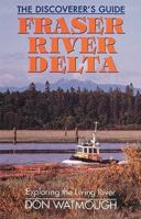 Fraser River Delta: The Dicover's Guide: Exploring the Living River 1551050145 Book Cover