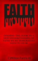 Faith: Opening The Door To A New Understanding Of Faith We Desperately Need To Hear B0BB67H4SL Book Cover