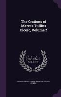 The Orations of Marcus Tullius Cicero: Three Orations on the Agrarian Law, the Four Against Catiline, the Orations for Rabirius, Murena, Sylla, Archias, Flaccus, Scaurus, Etc 135796398X Book Cover