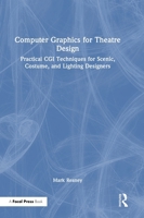 Computer Graphics for Theatre Design: Practical CGI Techniques for Scenic, Costume, and Lighting Designers 1032946288 Book Cover