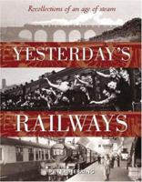 Yesterday's Railways: Recollections of an Age of Steam and the Golden Age of Railways (Trains) 0715313878 Book Cover