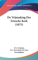 De Vrijmaking Der Friesche Kerk (1875) 1161047794 Book Cover