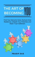 The Art of Becoming You: Find Your Genuine Voice, Nurture Inner Resilience, Unleash Your Potential, and Attain True Fulfillment. (The Art of Living) B0CWDVZCTB Book Cover