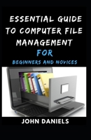 Essential Guide to Computer File Management for Beginners and Novices B0915Q93HC Book Cover