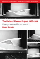 The Federal Theatre Project, 1935-1939: Engagement and Experimentation 1474445497 Book Cover