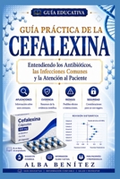 GUÍA PRÁCTICA DE LA CEFALEXINA (Spanish Edition) B0H7565KKW Book Cover